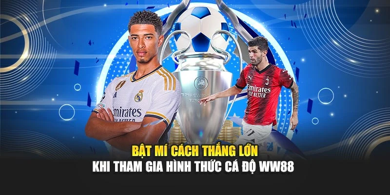 Bật mí cách thắng lớn khi tham gia hình thức cá độ WW88 