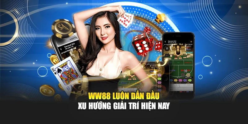 WW88 luôn dẫn đầu xu hướng giải trí hiện nay